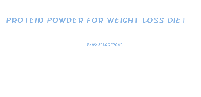 Protein Powder For Weight Loss Diet