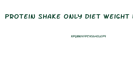 Protein Shake Only Diet Weight Loss Results