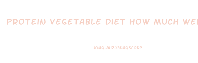 Protein Vegetable Diet How Much Weight Loss