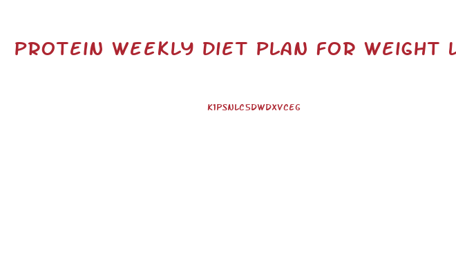 Protein Weekly Diet Plan For Weight Loss