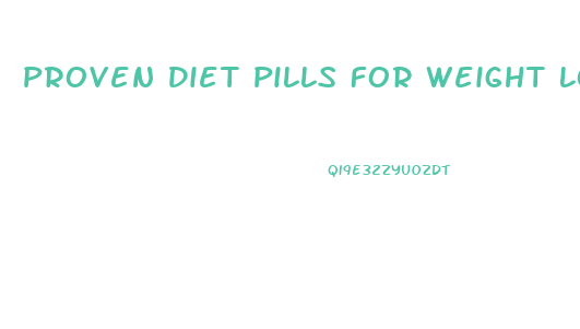 Proven Diet Pills For Weight Loss