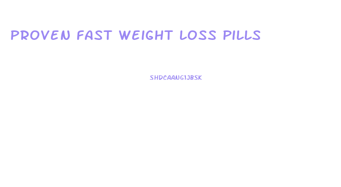 Proven Fast Weight Loss Pills