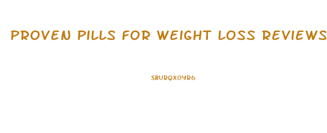 Proven Pills For Weight Loss Reviews