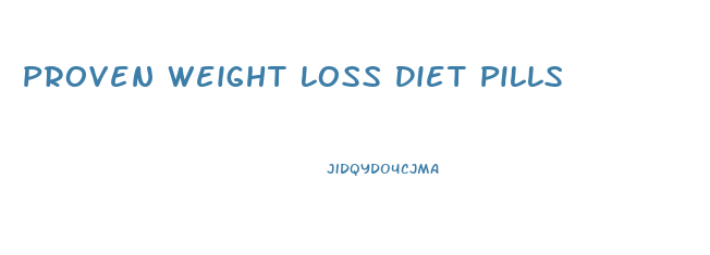 Proven Weight Loss Diet Pills