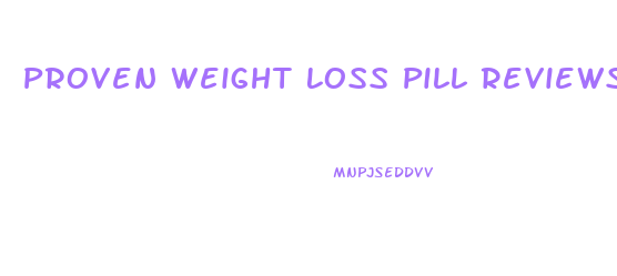 Proven Weight Loss Pill Reviews