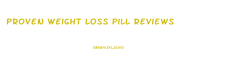 Proven Weight Loss Pill Reviews