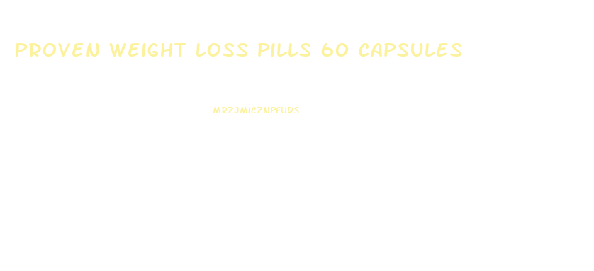 Proven Weight Loss Pills 60 Capsules