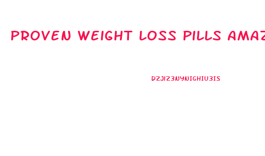 Proven Weight Loss Pills Amazon