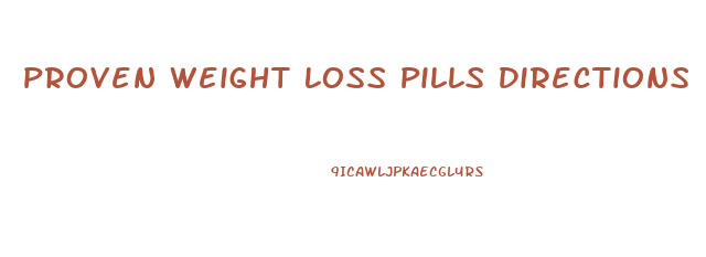 Proven Weight Loss Pills Directions