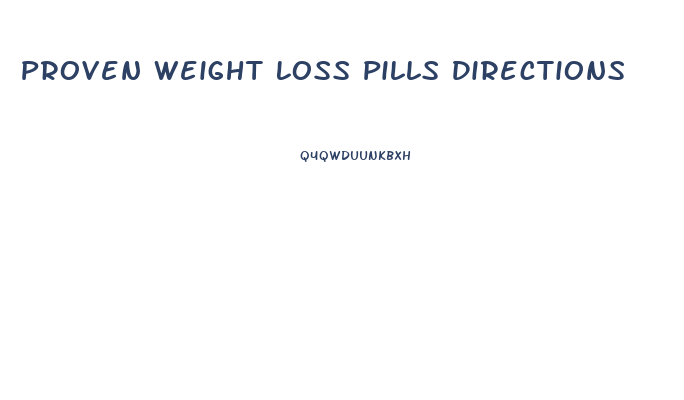 Proven Weight Loss Pills Directions