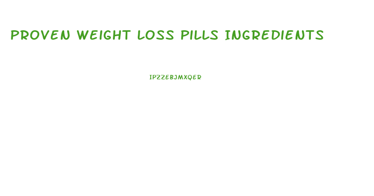 Proven Weight Loss Pills Ingredients