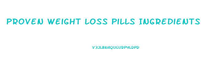 Proven Weight Loss Pills Ingredients
