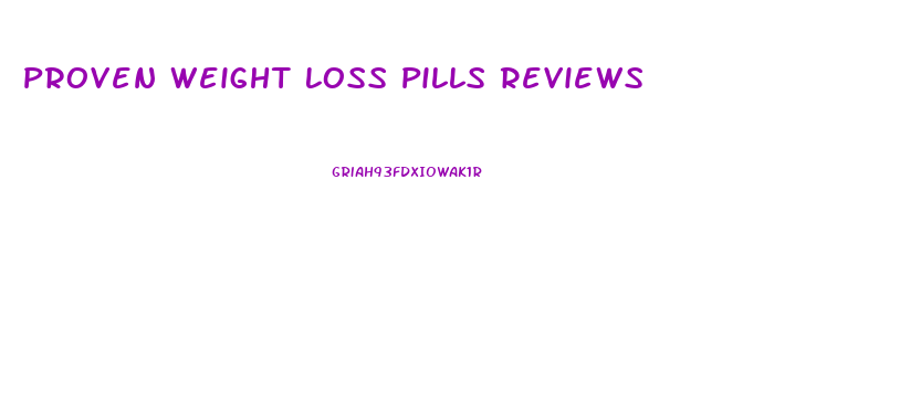 Proven Weight Loss Pills Reviews