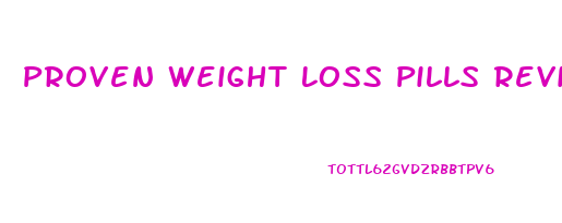 Proven Weight Loss Pills Reviews