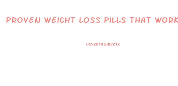 Proven Weight Loss Pills That Work