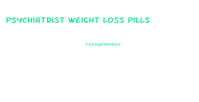 Psychiatrist Weight Loss Pills