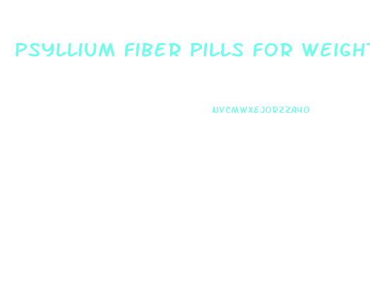Psyllium Fiber Pills For Weight Loss