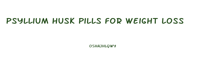 Psyllium Husk Pills For Weight Loss