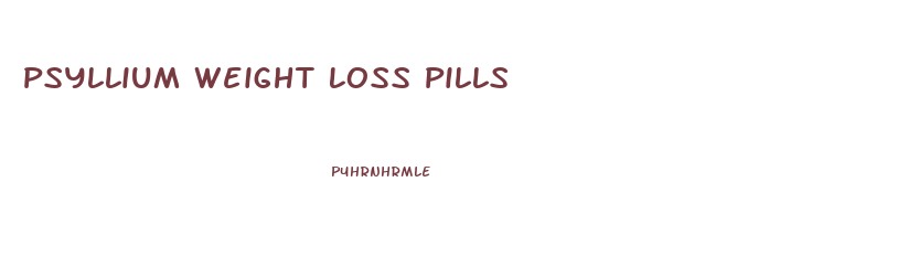 Psyllium Weight Loss Pills