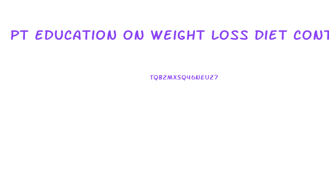 Pt Education On Weight Loss Diet Control And