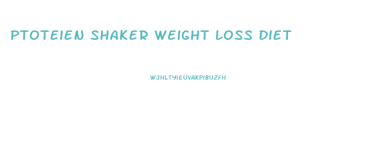 Ptoteien Shaker Weight Loss Diet