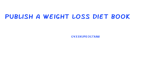 Publish A Weight Loss Diet Book