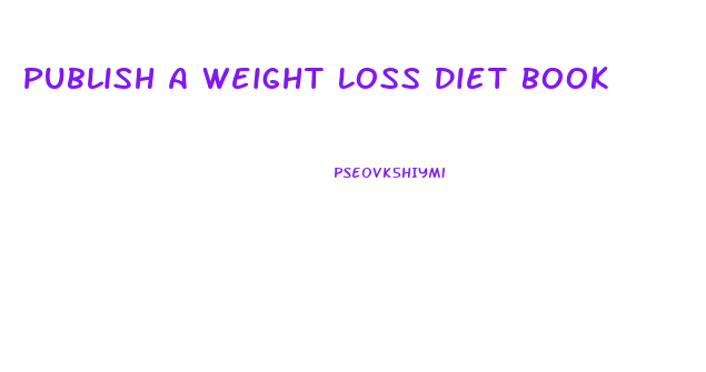 Publish A Weight Loss Diet Book