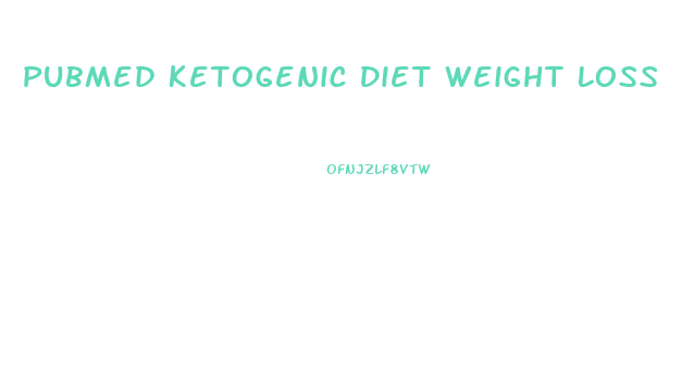 Pubmed Ketogenic Diet Weight Loss