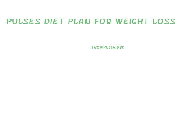 Pulses Diet Plan For Weight Loss