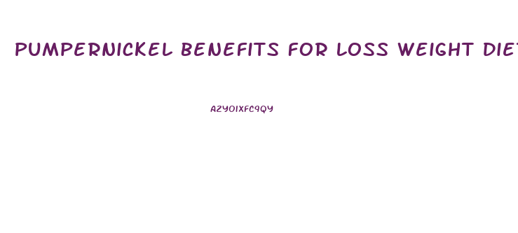 Pumpernickel Benefits For Loss Weight Diet