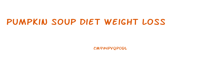 Pumpkin Soup Diet Weight Loss