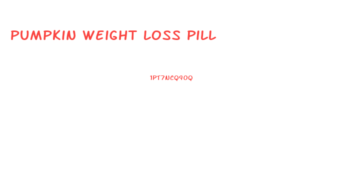 Pumpkin Weight Loss Pill