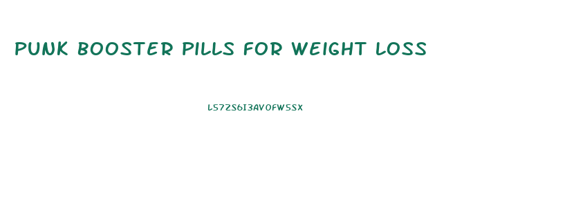 Punk Booster Pills For Weight Loss