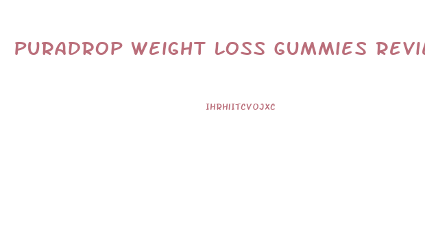 Puradrop Weight Loss Gummies Reviews