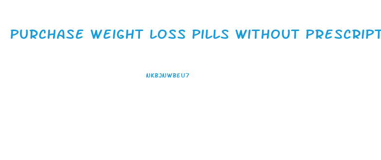 Purchase Weight Loss Pills Without Prescriptions