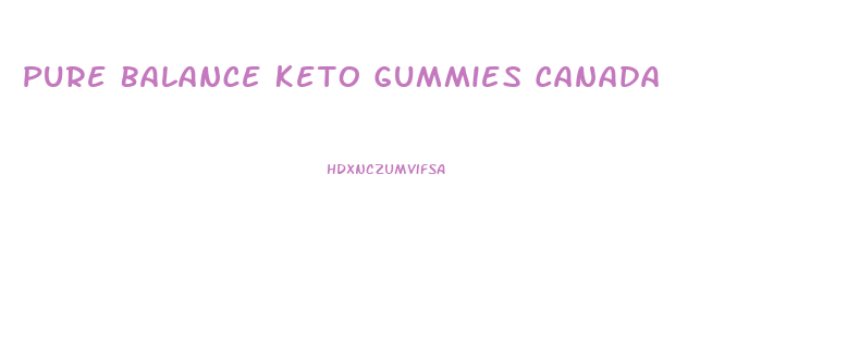 Pure Balance Keto Gummies Canada