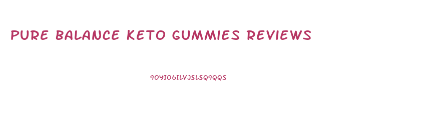 Pure Balance Keto Gummies Reviews