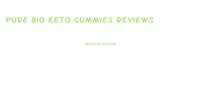 Pure Bio Keto Gummies Reviews