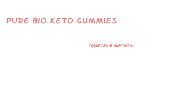 Pure Bio Keto Gummies