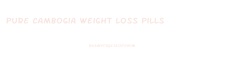 Pure Cambogia Weight Loss Pills