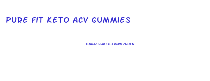 Pure Fit Keto Acv Gummies