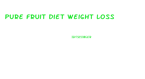 Pure Fruit Diet Weight Loss