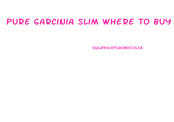 Pure Garcinia Slim Where To Buy