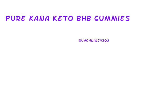 Pure Kana Keto Bhb Gummies