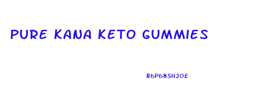 Pure Kana Keto Gummies