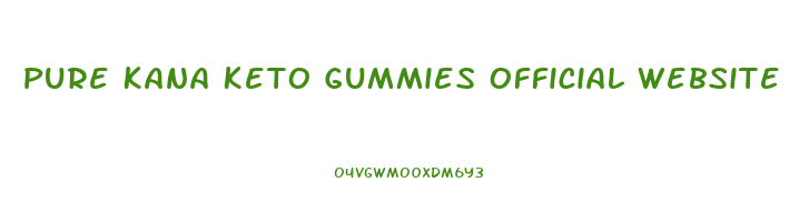 Pure Kana Keto Gummies Official Website