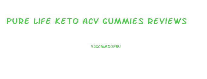Pure Life Keto Acv Gummies Reviews
