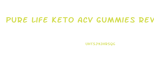Pure Life Keto Acv Gummies Reviews