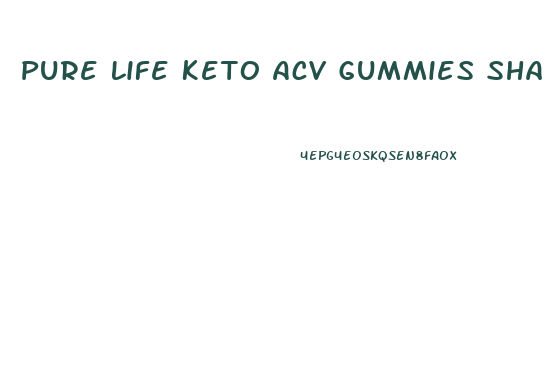 Pure Life Keto Acv Gummies Shark Tank